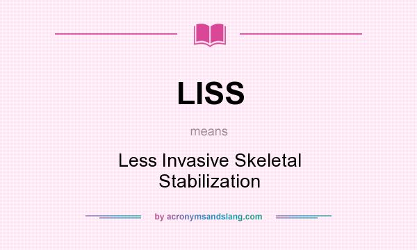 What does LISS mean? It stands for Less Invasive Skeletal Stabilization