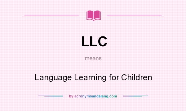 What does LLC mean? It stands for Language Learning for Children