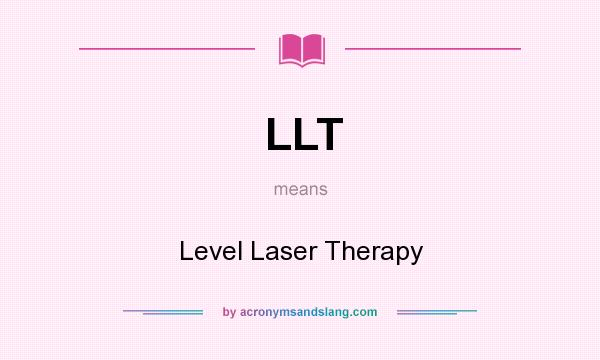 What does LLT mean? It stands for Level Laser Therapy