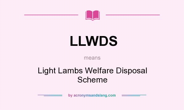 What does LLWDS mean? It stands for Light Lambs Welfare Disposal Scheme