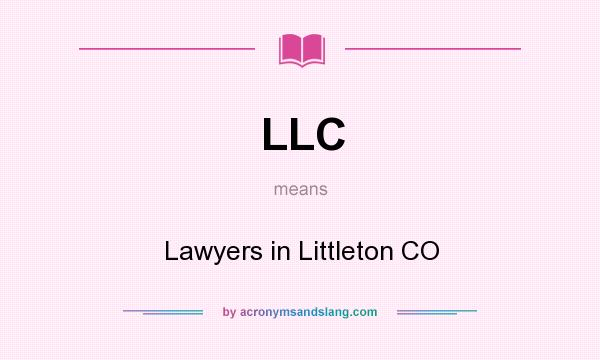 What does LLC mean? It stands for Lawyers in Littleton CO
