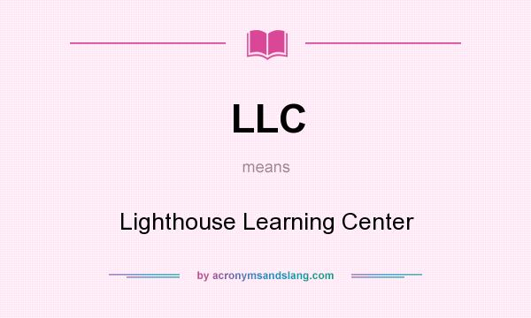 What does LLC mean? It stands for Lighthouse Learning Center