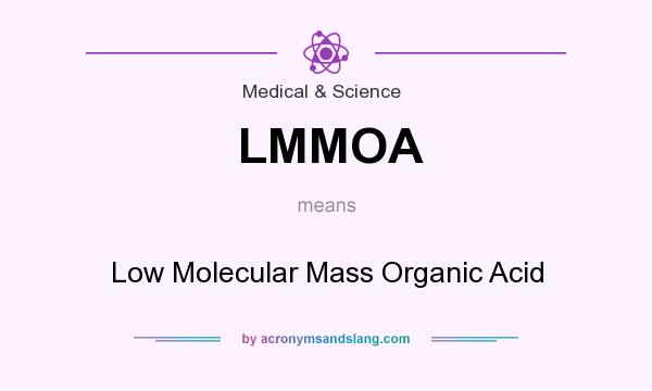 What does LMMOA mean? It stands for Low Molecular Mass Organic Acid
