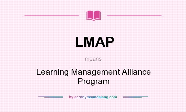 What does LMAP mean? It stands for Learning Management Alliance Program