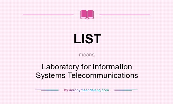 What does LIST mean? It stands for Laboratory for Information Systems Telecommunications