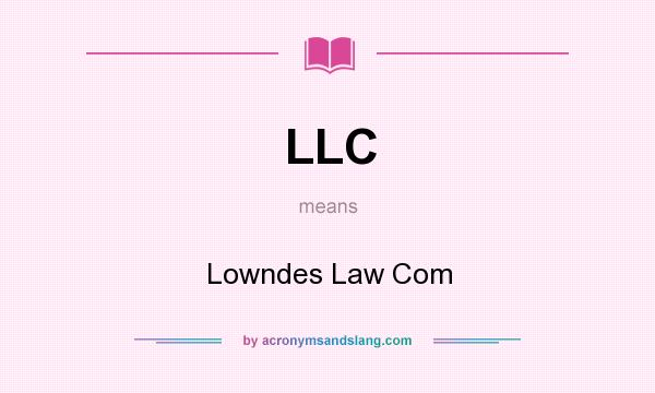What does LLC mean? It stands for Lowndes Law Com