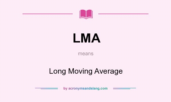 What does LMA mean? It stands for Long Moving Average