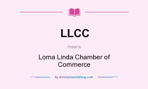What does LLCC mean? It stands for Loma Linda Chamber of Commerce