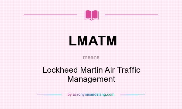 What does LMATM mean? It stands for Lockheed Martin Air Traffic Management