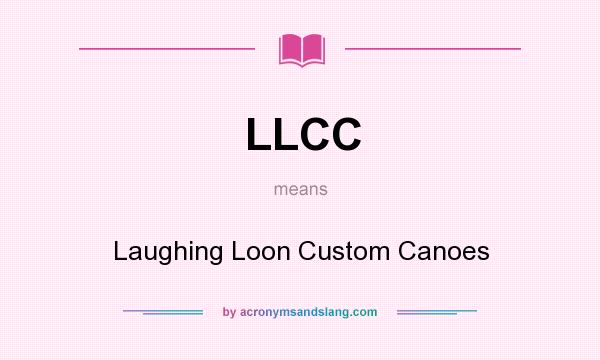 What does LLCC mean? It stands for Laughing Loon Custom Canoes