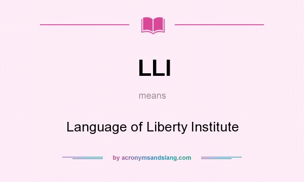 What does LLI mean? It stands for Language of Liberty Institute