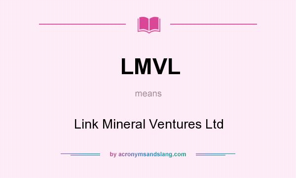 What does LMVL mean? It stands for Link Mineral Ventures Ltd