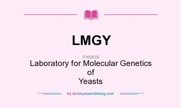 What does LMGY mean? It stands for Laboratory for Molecular Genetics of Yeasts