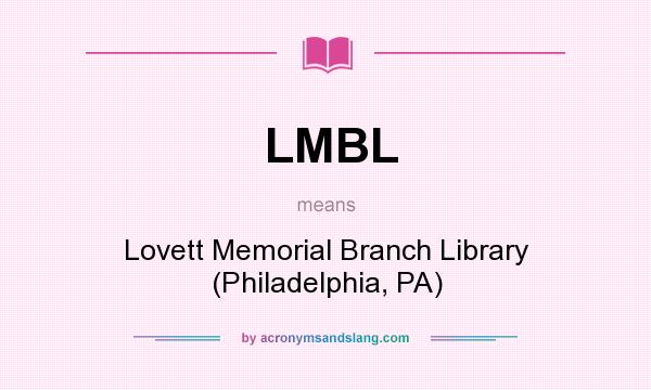 What does LMBL mean? It stands for Lovett Memorial Branch Library (Philadelphia, PA)