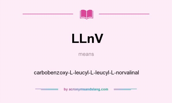 What does LLnV mean? It stands for carbobenzoxy-L-leucyl-L-leucyl-L-norvalinal