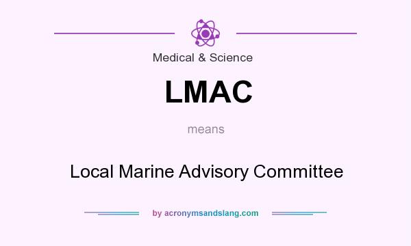 What does LMAC mean? It stands for Local Marine Advisory Committee