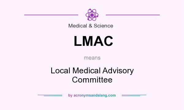 What does LMAC mean? It stands for Local Medical Advisory Committee