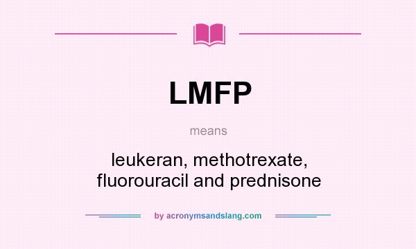 What does LMFP mean? It stands for leukeran, methotrexate, fluorouracil and prednisone