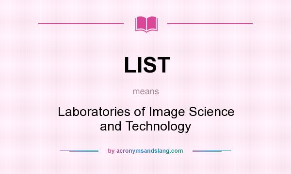 What does LIST mean? It stands for Laboratories of Image Science and Technology