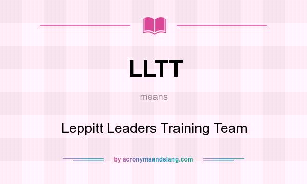 What does LLTT mean? It stands for Leppitt Leaders Training Team