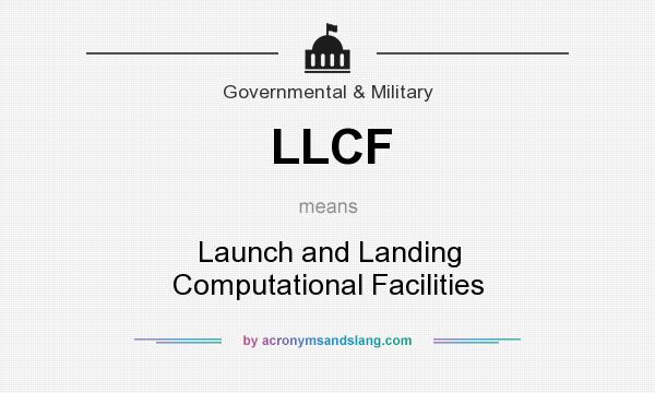 What does LLCF mean? It stands for Launch and Landing Computational Facilities