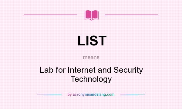 What does LIST mean? It stands for Lab for Internet and Security Technology