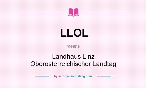 What does LLOL mean? It stands for Landhaus Linz Oberosterreichischer Landtag
