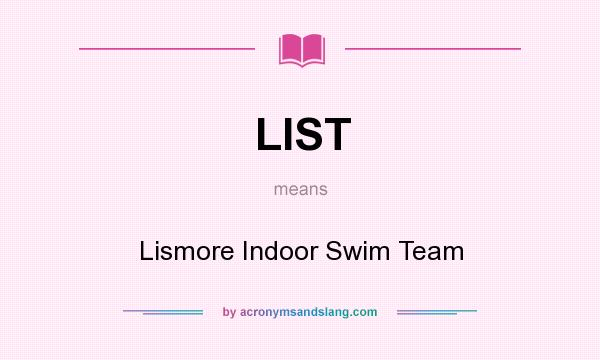 What does LIST mean? It stands for Lismore Indoor Swim Team