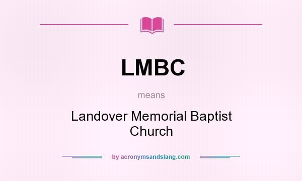 What does LMBC mean? It stands for Landover Memorial Baptist Church