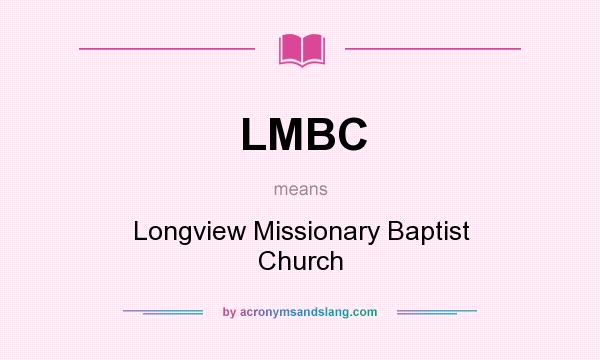 What does LMBC mean? It stands for Longview Missionary Baptist Church