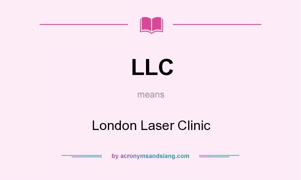 What does LLC mean? It stands for London Laser Clinic