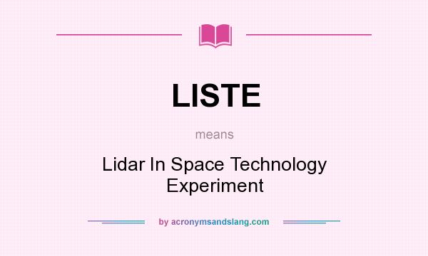 What does LISTE mean? It stands for Lidar In Space Technology Experiment