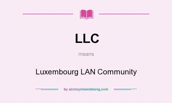 What does LLC mean? It stands for Luxembourg LAN Community