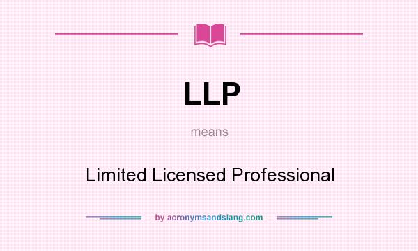 What does LLP mean? It stands for Limited Licensed Professional
