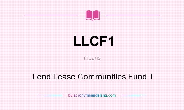 What does LLCF1 mean? It stands for Lend Lease Communities Fund 1