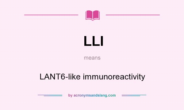 What does LLI mean? It stands for LANT6-like immunoreactivity