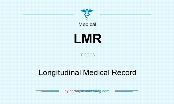 What does LMR mean? It stands for Longitudinal Medical Record