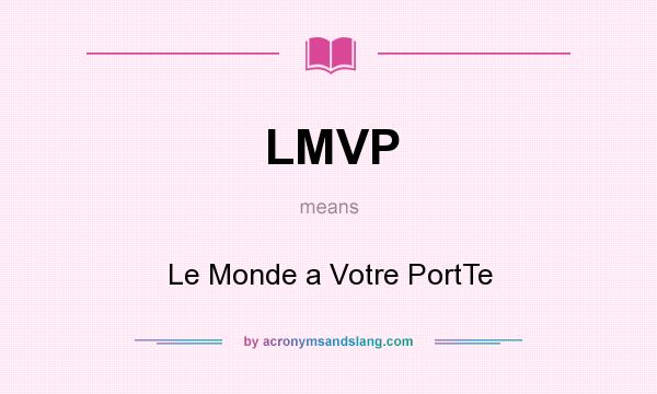 What does LMVP mean? It stands for Le Monde a Votre PortTe