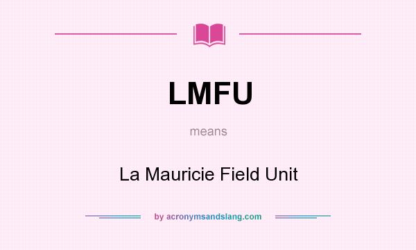 What does LMFU mean? It stands for La Mauricie Field Unit