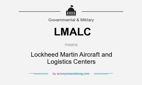 What does LMALC mean? It stands for Lockheed Martin Aircraft and Logistics Centers