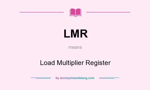 What does LMR mean? It stands for Load Multiplier Register