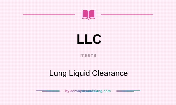 What does LLC mean? It stands for Lung Liquid Clearance