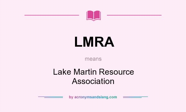 What does LMRA mean? It stands for Lake Martin Resource Association