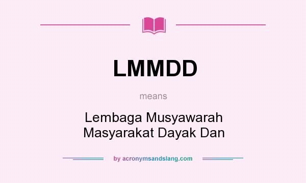 What does LMMDD mean? It stands for Lembaga Musyawarah Masyarakat Dayak Dan