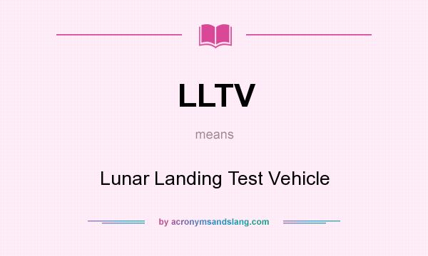 What does LLTV mean? It stands for Lunar Landing Test Vehicle