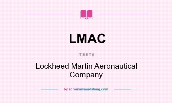 What does LMAC mean? It stands for Lockheed Martin Aeronautical Company