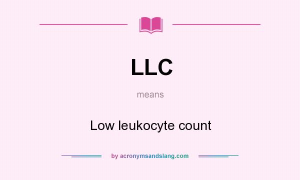 What does LLC mean? It stands for Low leukocyte count
