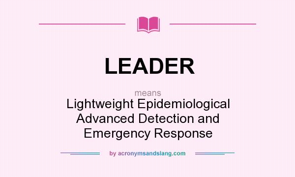 What does LEADER mean? It stands for Lightweight Epidemiological Advanced Detection and Emergency Response