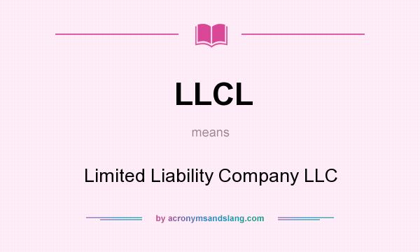 What does LLCL mean? It stands for Limited Liability Company LLC