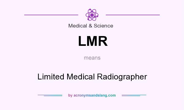 What does LMR mean? It stands for Limited Medical Radiographer